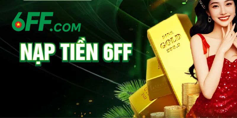 6FF - Trang Chủ 6FF.COM Chính Thức 2026 | Đăng Ký +666K 20 Các bước để nạp tiền cược ở tại nhà cái 6FF
