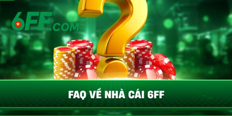 6FF - Trang Chủ 6FF.COM Chính Thức 2026 | Đăng Ký +666K 23 Giải đáp những thắc mắc về 6FF thường gặp nhất hiện nay
