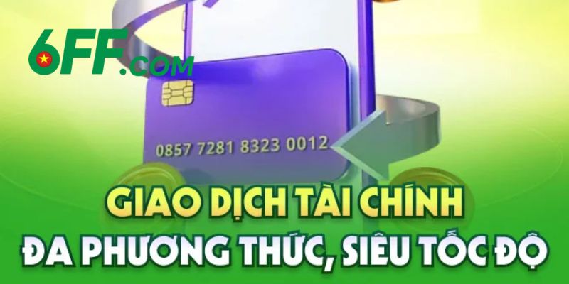 6FF - Trang Chủ 6FF.COM Chính Thức 2026 | Đăng Ký +666K 13 Giao dịch nạp rút tiền đa dạng phương thức, siêu thần tốc
