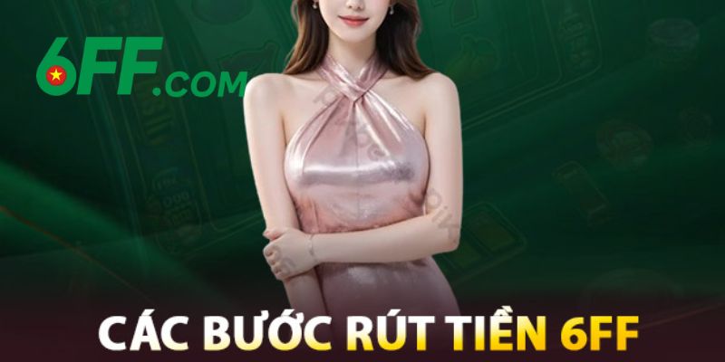 6FF - Trang Chủ 6FF.COM Chính Thức 2026 | Đăng Ký +666K 21 Quy trình rút tiền thưởng thắng về tài khoản cá nhân
